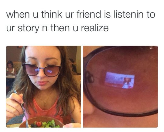 bad luck glasses - when u think ur friend is listenin to ur story n then u realize