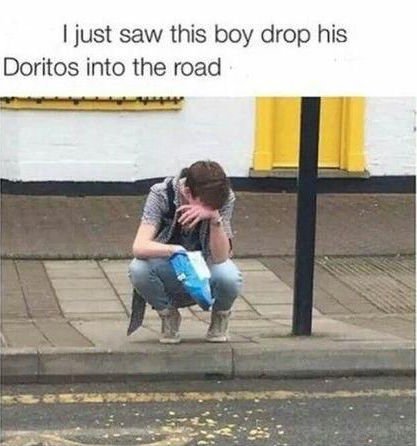 bad luck omg i just saw this boy drop his doritos into the road - I just saw this boy drop his Doritos into the road