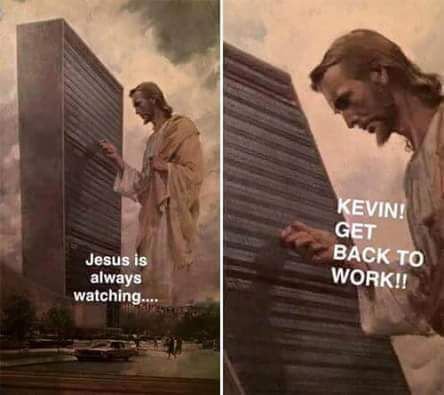 bad luck kevin get back to work - Kevin! Get Back To Jesus is always watching.... Work!!