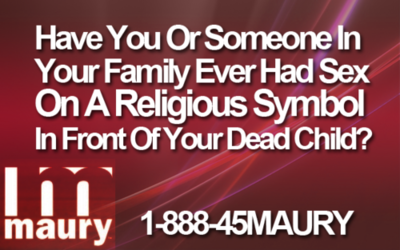 have you or someone in your family ever had sex on a religious symbol - Have You Or Someone In Your Family Ever Had Sex On A Religious Symbol In Front Of Your Dead Child? maury 188845MAURY