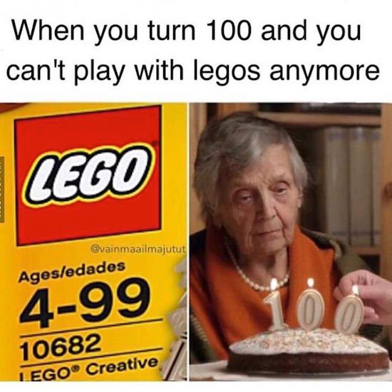 lego funny meme - When you turn 100 and you can't play with legos anymore Cego Agesedades 499 10682 Lego Creative