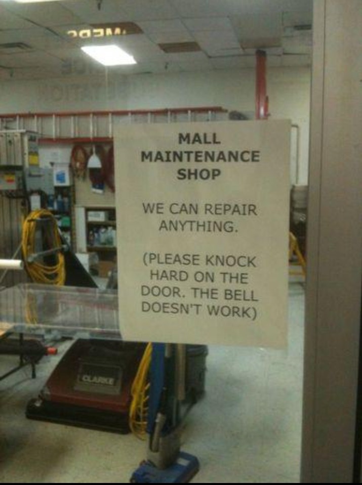 we can repair anything - 20JRA Mall Maintenance Shop We Can Repair Anything Please Knock Hard On The Door. The Bell Doesn'T Work