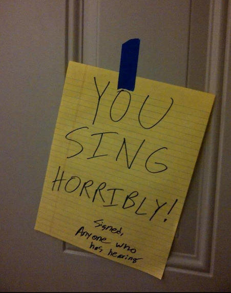 passive aggressive note - Sing Horribly! Signed, Anyone who has hearing