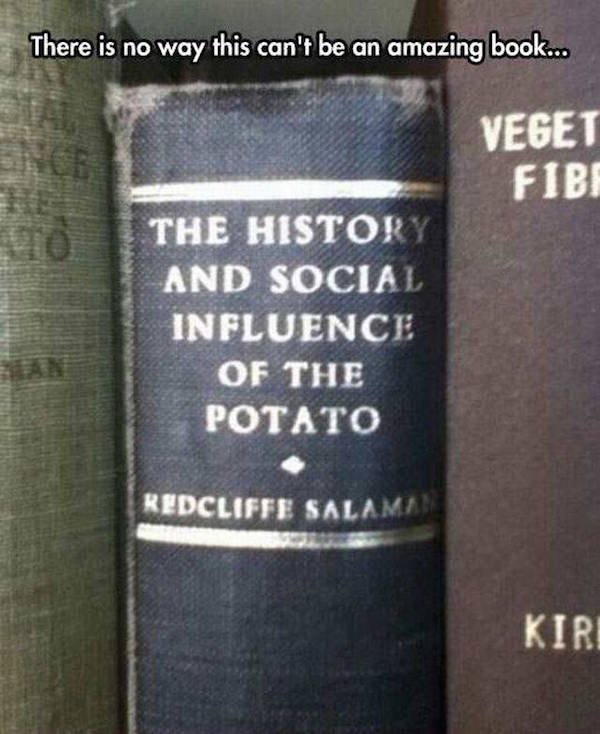 history of the potato - There is no way this can't be an amazing book... Veget Fibi | The History And Social Influence Of The Potato Redcliffe Salam Kiri