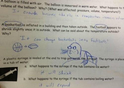 funny fail test answers - A balloon is filled with air. The balloon is immersed in warm water. What happens tot volume of the balloon? Why? What was affected pressure, volume, temperature? It exounds because the rise in temperature increases veluse Albask