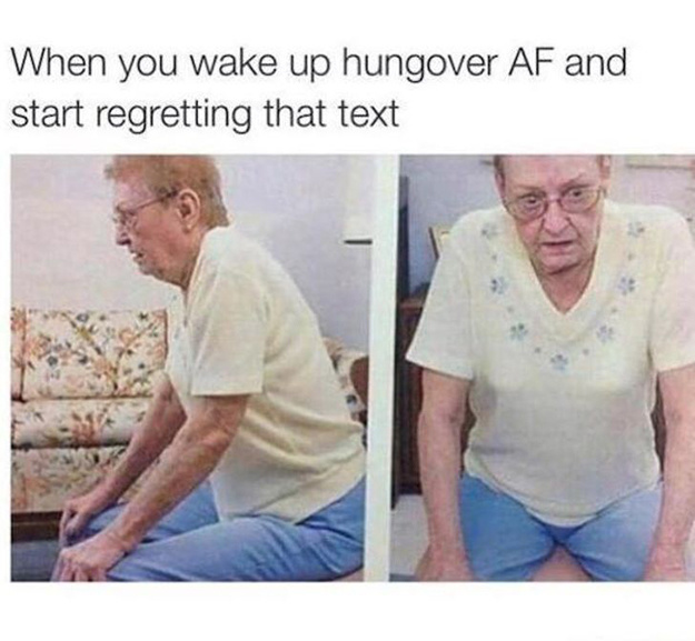 relationship meme of waking up hungover When you wake up hungover Af and start regretting that text