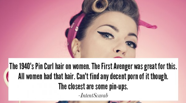 50's woman look - The 1940's Pin Curl hair on women. The First Avenger was great for this. All women had that hair. Can't find any decent porn of it though. The closest are some pinups. IntentScarab