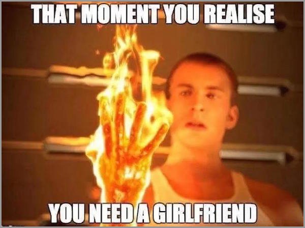 man with hands on fire - That Moment You Realise You Need A Girlfriend