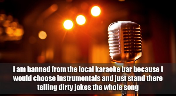 night karaoke - Tam banned from the local karaoke bar because I would choose instrumentals and just stand there, telling dirty jokes the whole song