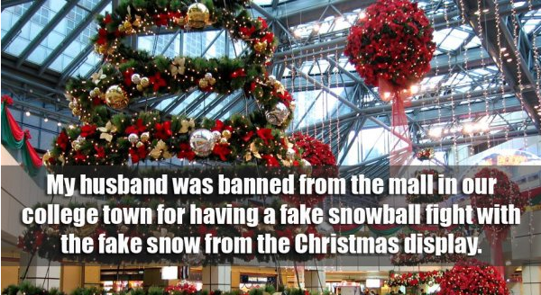 mall in christmas - My husband was banned from the mall in our college town for having a fake snowball fight with the fake snow from the Christmas display. H Eit