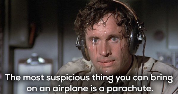 ted striker airplane - The most suspicious thing you can bring on an airplane is a parachute.
