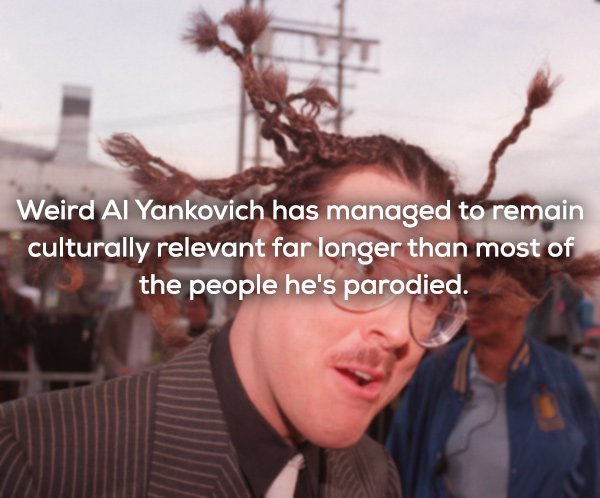 weird mind blowing shower thoughts - Weird Al Yankovich has managed to remain culturally relevant far longer than most of the people he's parodied.