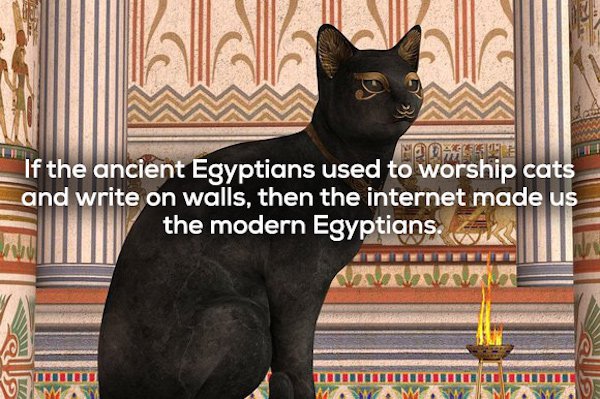 ancient egypt cats facts - No If the ancient Egyptians used to worship cats and write on walls, then the internet made us the modern Egyptians. Ok Vives