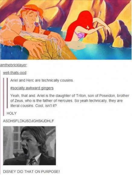 ariel and hercules related - amthebricklayer wellthatsood Ariel and Herc are technically cousins awkward gingers Yeah, that and Ariel is the daughter of Triton, son of Poseidon, brother of Zeus, who is the father of Hercules. So yeah technically, they are