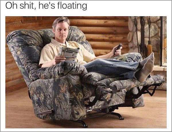 sitting in recliner meme - Oh shit, he's floating