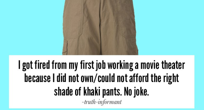 sleeve - I got fired from my first job working a movie theater because I did not owncould not afford the right shade of khaki pants. No joke. truthinformant