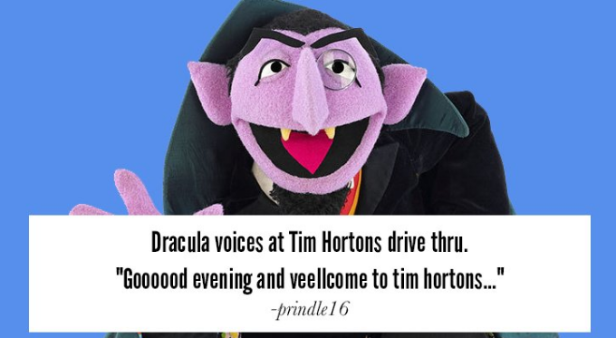 count the omer - Dracula voices at Tim Hortons drive thru. "Goooood evening and veellcome to tim hortons..." prindle 16