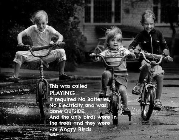 bicycle childhood memories - FacebookZen to Zany This was called Playing... it required No Batteries, No Electricity and was done Outside. And the only birds were in the trees and they were not. Angry Birds.