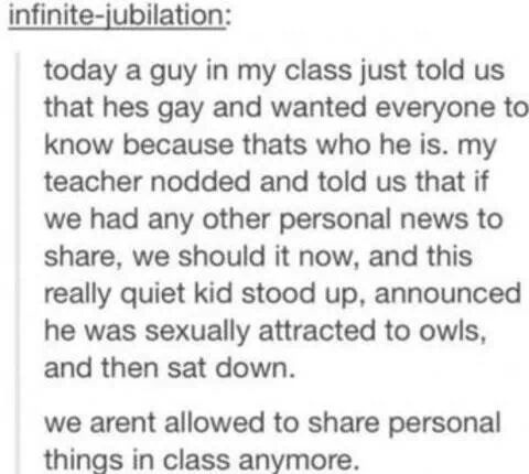 sexually attracted to owls - infinitejubilation today a guy in my class just told us that hes gay and wanted everyone to know because thats who he is. my teacher nodded and told us that if we had any other personal news to , we should it now, and this rea