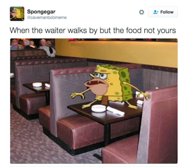 caveman spongebob meme - Spongegar When the waiter walks by but the food not yours