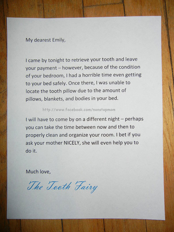 fake letter for parents - My dearest Emily, I came by tonight to retrieve your tooth and leave your payment however, because of the condition of your bedroom, I had a horrible time even getting to your bed safely. Once there, I was unable to locate the to