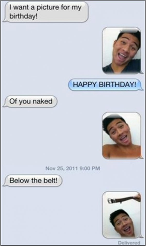 below the belt funny text - I want a picture for my birthday! Happy Birthday! Of you naked Below the belt! Delivered