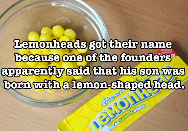 crazy food fact - Lemonheads got their name because one of the founders apparently said that his son was born with a lemonshaped head. Temon Hp Real Lemon Suice