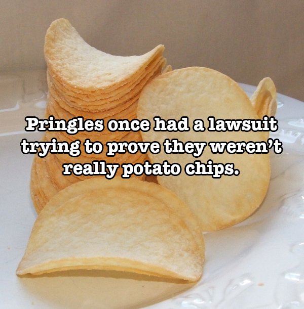 crazy food facts - Pringles once had a lawsuit trying to prove they weren't really potato chips.