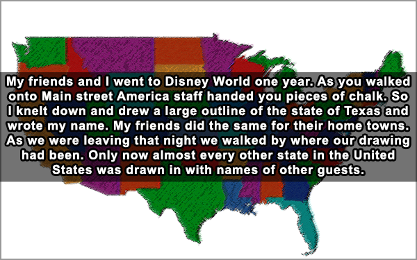 try to impeach this map - My friends and I went to Disney World one year. As you walked onto Main street America staff handed you pieces of chalk. So O knelt down and drew a large outline of the state of Texas and wrote my name. My friends did the same fo