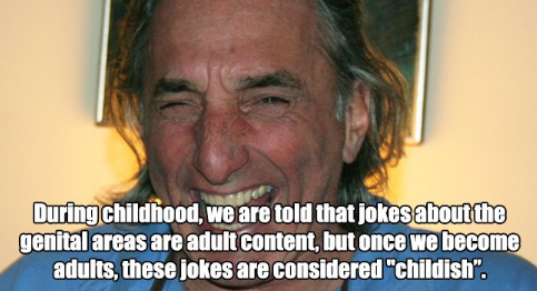 photo caption - During childhood, we are told that jokes about the genital areas are adult content, but once we become adults, these jokes are considered "childish".