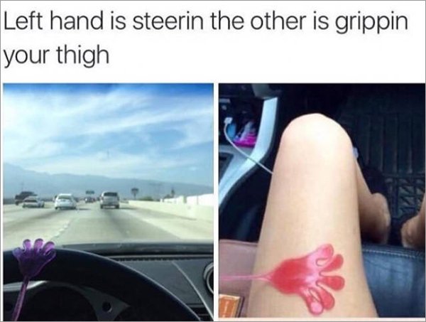 silly he touches your thigh - Left hand is steerin the other is grippin your thigh