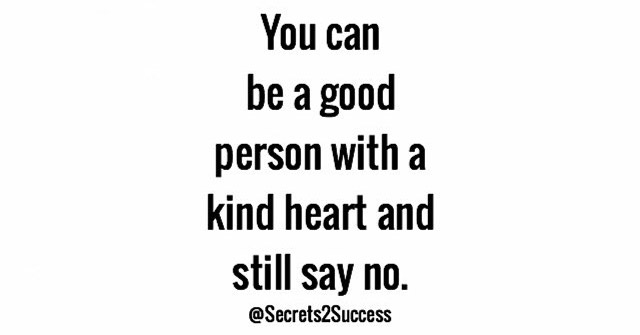 document - You can be a good person with a kind heart and still say no.