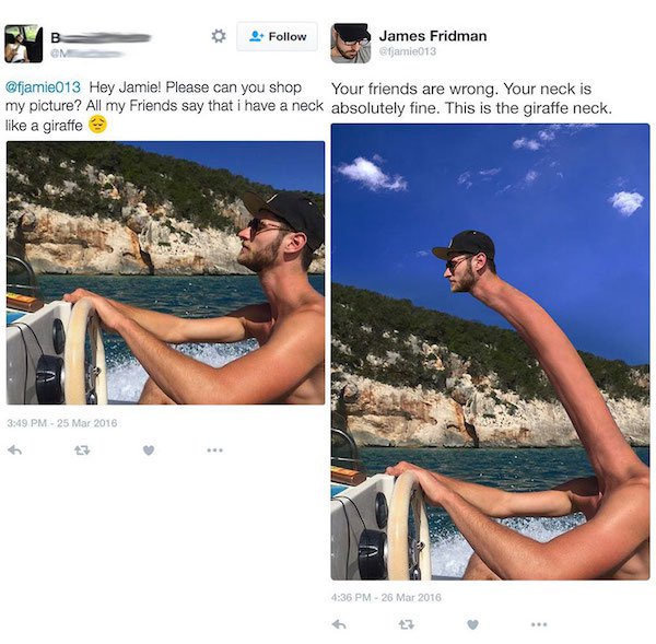 funny photoshop edit - James Fridman amic013 Hey Jamie! Please can you shop Your friends are wrong. Your neck is my picture? All my Friends say that i have a neck absolutely fine. This is the giraffe neck. a giraffe