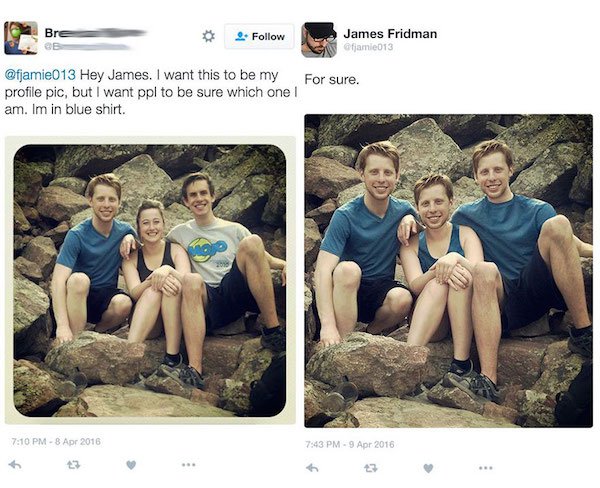 funny photoshop james - Bre 4. James Fridman Gamle013 Hey James. I want this to be my For sure. profile pic, but I want ppl to be sure which one! am. Im in blue shirt.