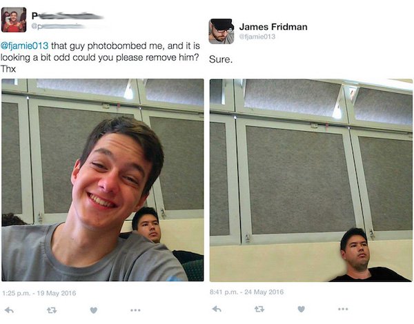 funny james fridman photoshops - Ps Gp James Fridman fjamie013 that guy photobombed me, and it is looking a bit odd could you please remove him? Thx Sure. p.m. p.m.