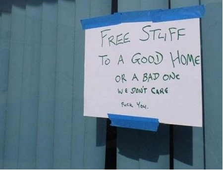 funny free signs - Free Stuff To A Good Home Or A Bad One We Don'T Care Fuck You.