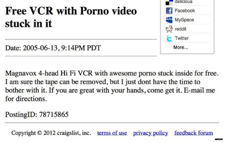 funny free craigslist ads - Free Vcr with Porno video stuck in it delicious f Facebook MySpace reddit Twitter More... Date , Pm Pdt Magnavox 4head Hi Fi Vcr with awesome porno stuck inside for free. I am sure the tape can be removed, but I just dont have 