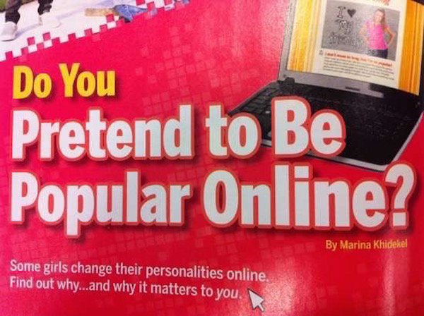 fail banner - Do You Pretend to Be Popular Online? By Marina Khidekel Some girls change their personalities online. Find out why...and why it matters to you.