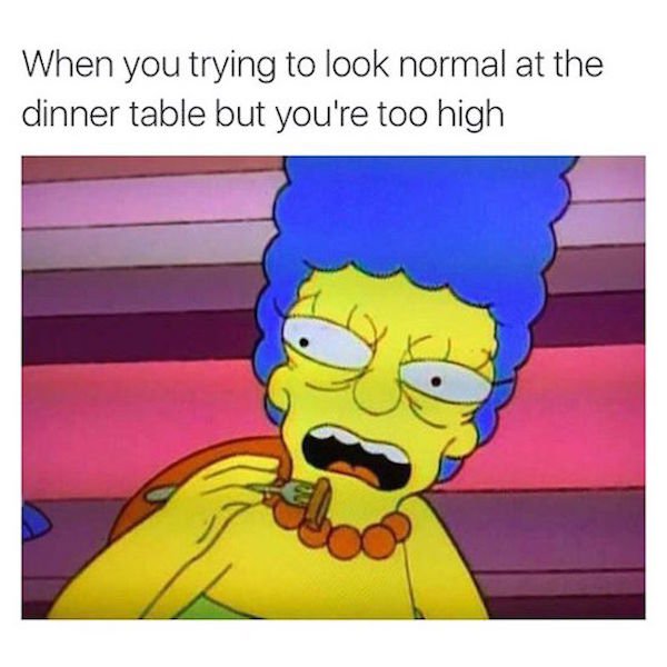 fail funny memes to look at when you re high - When you trying to look normal at the dinner table but you're too high