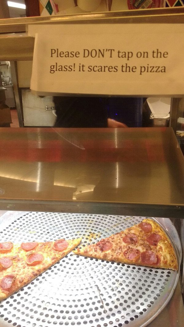 fail buffet de pizza meme - Please Don'T tap on the glass! it scares the pizza Cooee Ce ce . . 0000