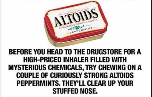 altoids - Altoids Curiously Stronominis Peppermint Before You Head To The Drugstore For A HighPriced Inhaler Filled With Mysterious Chemicals, Try Chewing On A Couple Of Curiously Strong Altoids Peppermints. They'Ll Clear Up Your Stuffed Nose.