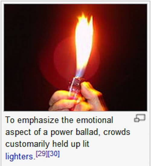 funny wikipedia captions - To emphasize the emotional aspect of a power ballad, crowds customarily held up lit lighters 2930