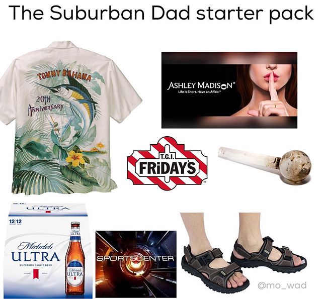 stereotype starter packs - The Suburban Dad starter pack Tommy Bahan Ashley Madison Life is Short. Have an Affair 2011 Anniversary T.G.I.L. Fridays 12 12 Michudob Ultra Sportscenter Superior Light Her Ultra