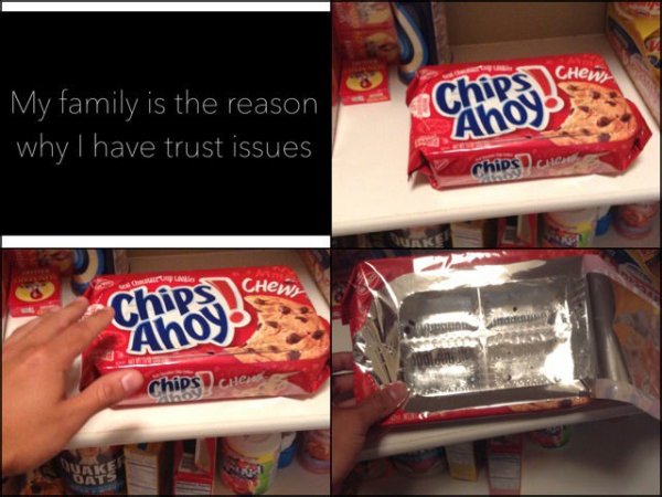 reasons i have trust issues - CHew chipam My family is the reason why I have trust issues Ahoy CHews chipe Ahoy chips Uri