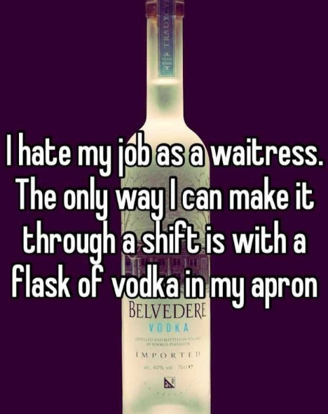 liqueur - Ries Tradycy Thate my job as a waitress. The only way I can make it through a shift is with a Flask of vodka in my apron Belvedere 0 D Ka Imported