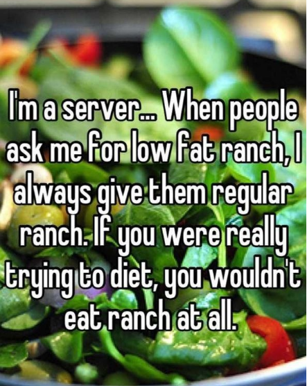 natural foods - Im a server. When people ask me for low fat ranch always give them regular ranch. If you were really trying to diet, you wouldn't eat ranch at all.