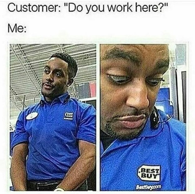 retail meme - Customer "Do you work here?" Me Best Buy BestBuy.com