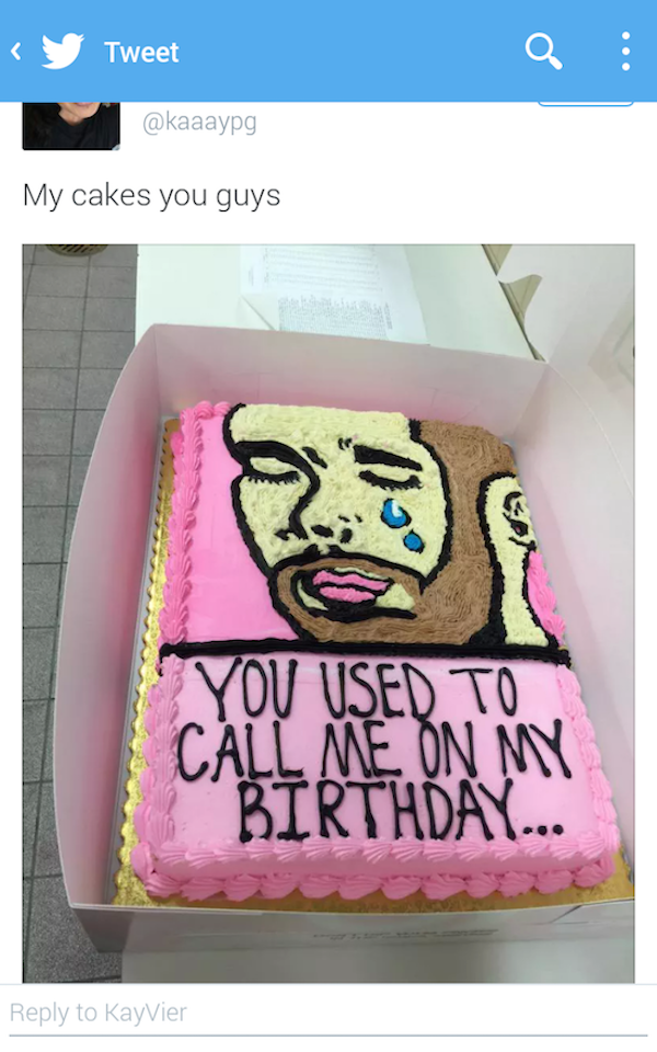 drake crying birthday cake - y Tweet My cakes you guys You Used To Call Me On My Birthday... to Kayvier