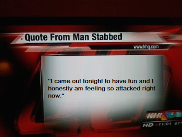 software - Quote From Man Stabbed "I came out tonight to have fun and I honestly am feeling so attacked right now." Md 57