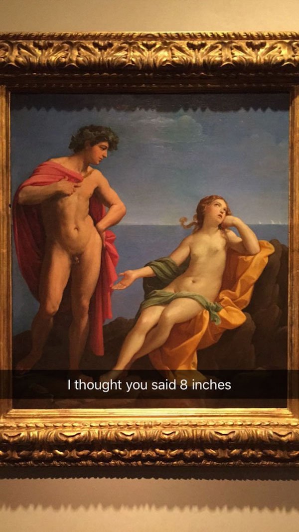 museum painting memes snapchat - 'I thought you said 8 inches